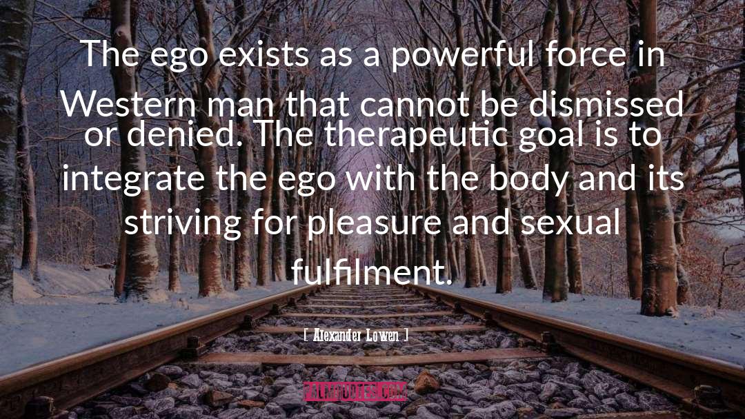 Alexander Lowen Quotes: The ego exists as a