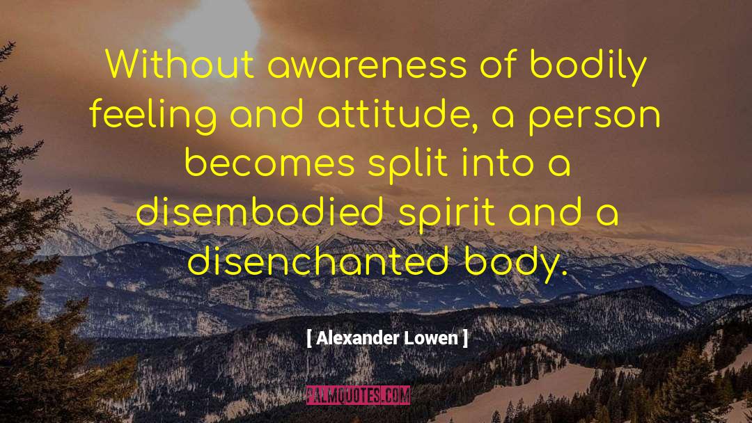 Alexander Lowen Quotes: Without awareness of bodily feeling