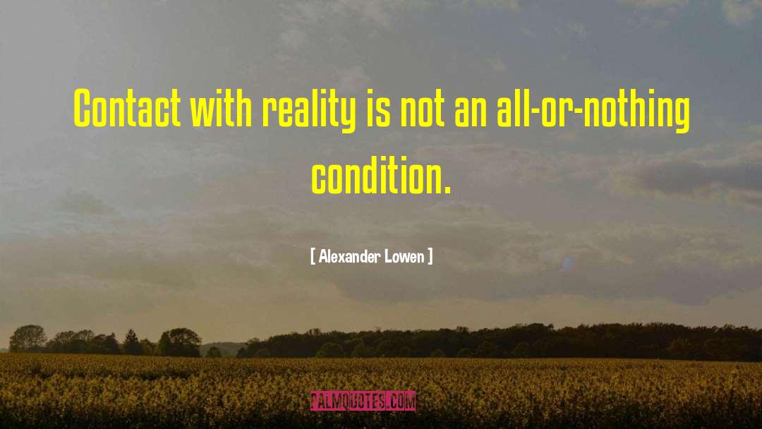 Alexander Lowen Quotes: Contact with reality is not