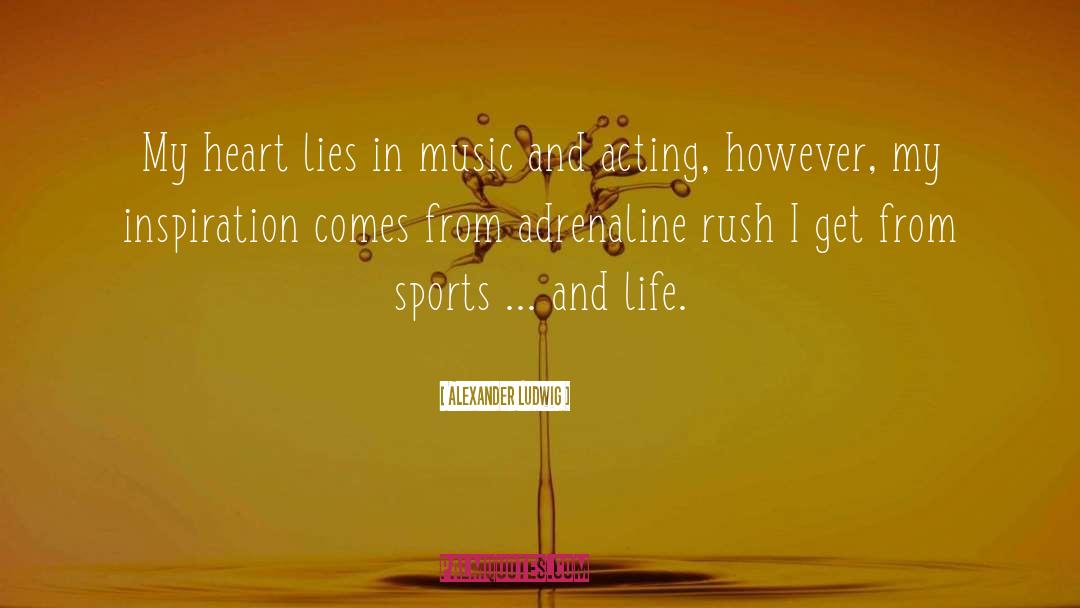 Alexander Ludwig Quotes: My heart lies in music