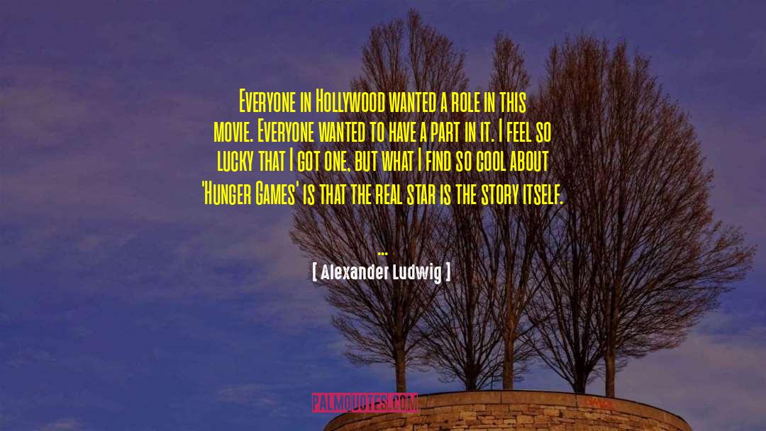 Alexander Ludwig Quotes: Everyone in Hollywood wanted a