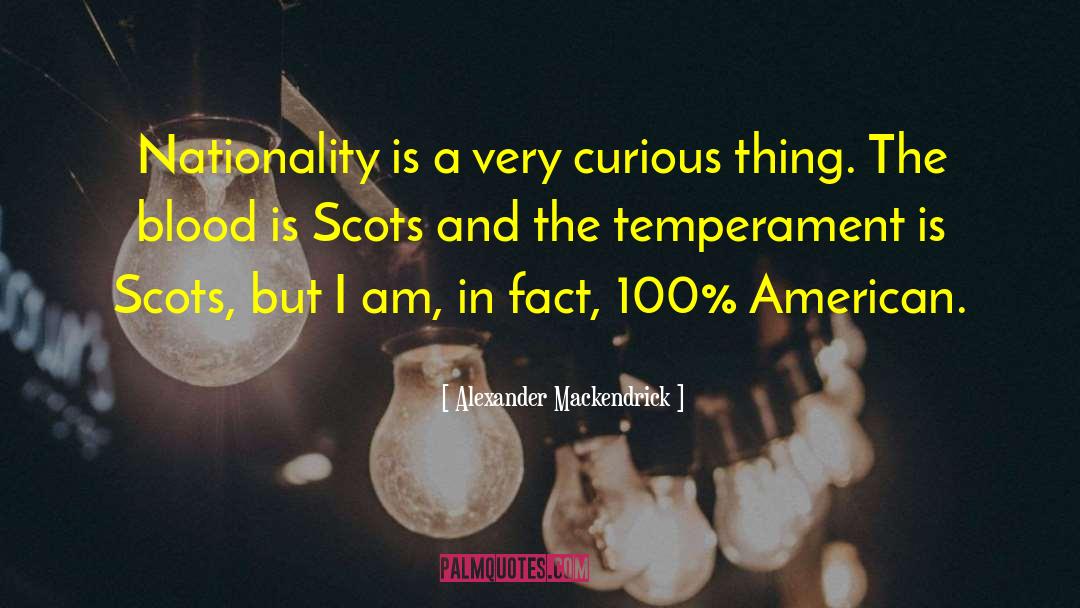 Alexander Mackendrick Quotes: Nationality is a very curious