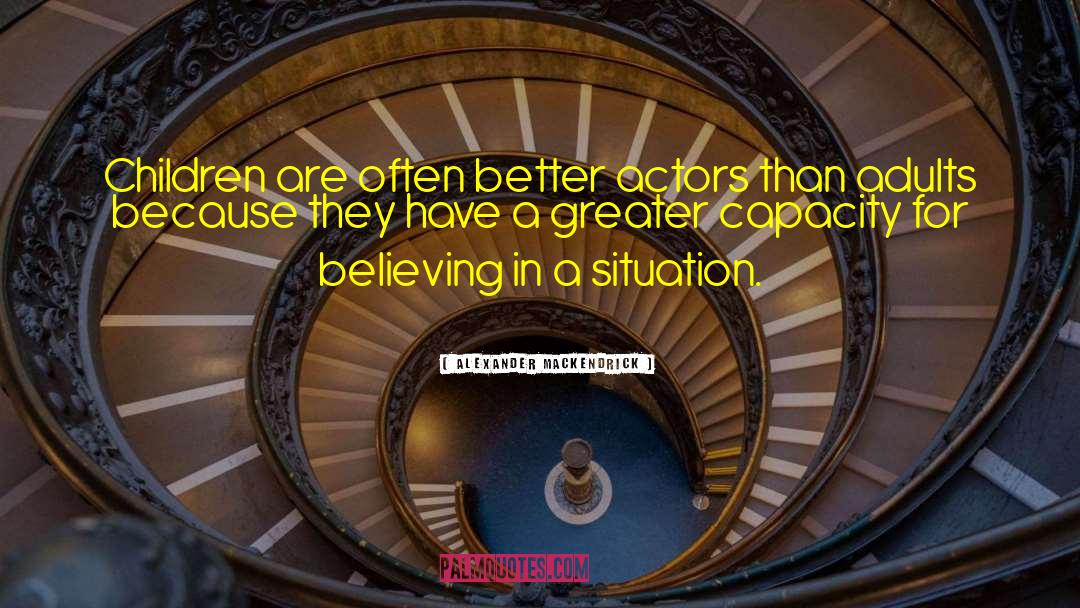 Alexander Mackendrick Quotes: Children are often better actors