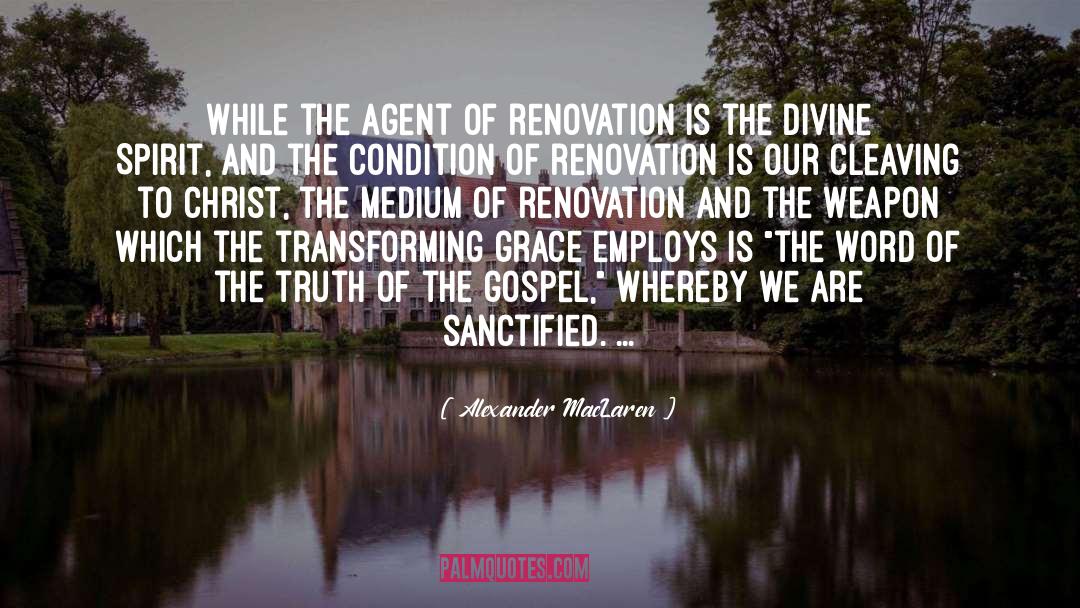 Alexander MacLaren Quotes: While the agent of renovation