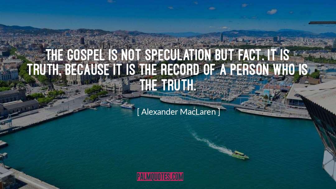 Alexander MacLaren Quotes: The gospel is not speculation