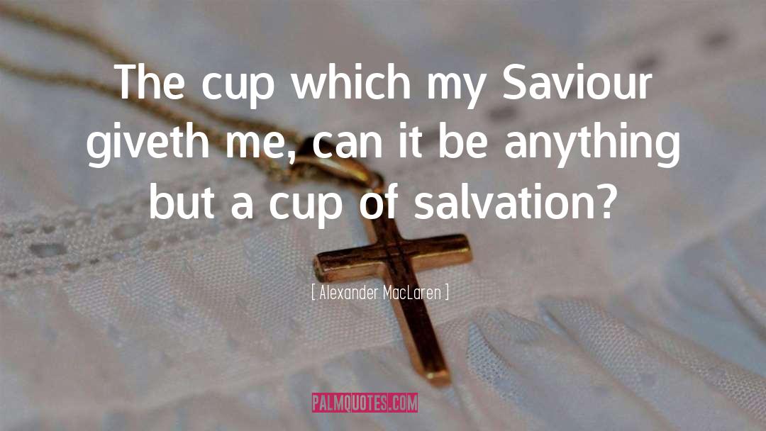 Alexander MacLaren Quotes: The cup which my Saviour