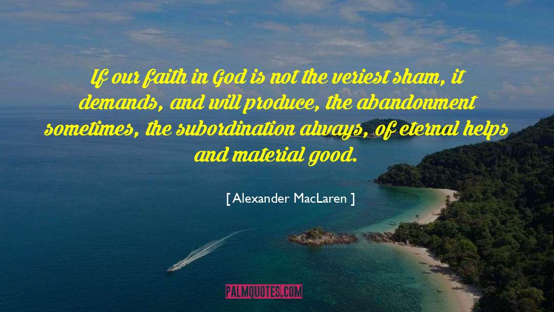 Alexander MacLaren Quotes: If our faith in God