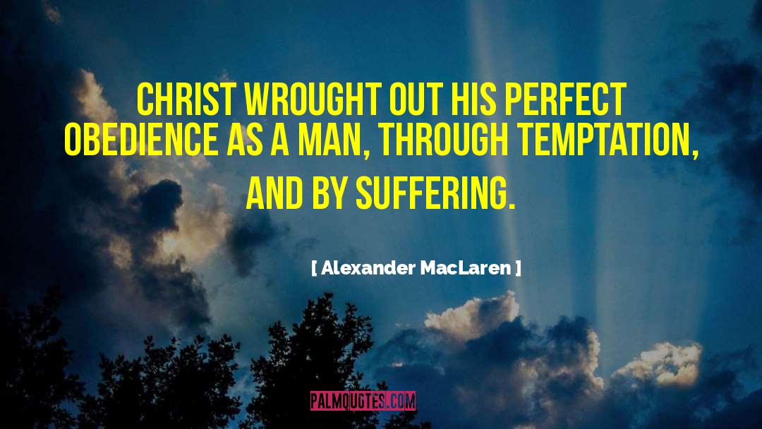 Alexander MacLaren Quotes: Christ wrought out His perfect