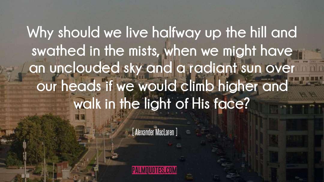 Alexander MacLaren Quotes: Why should we live halfway