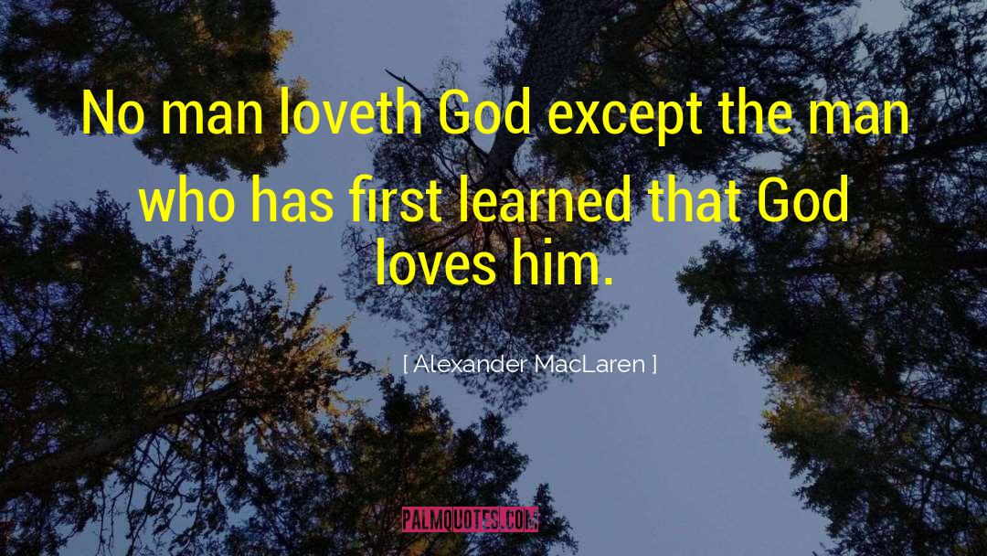 Alexander MacLaren Quotes: No man loveth God except