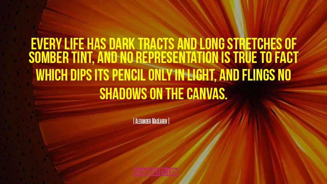 Alexander MacLaren Quotes: Every life has dark tracts