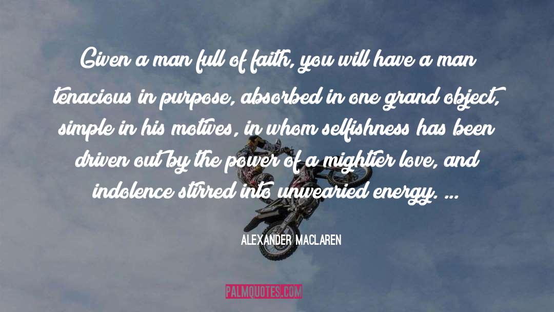 Alexander MacLaren Quotes: Given a man full of