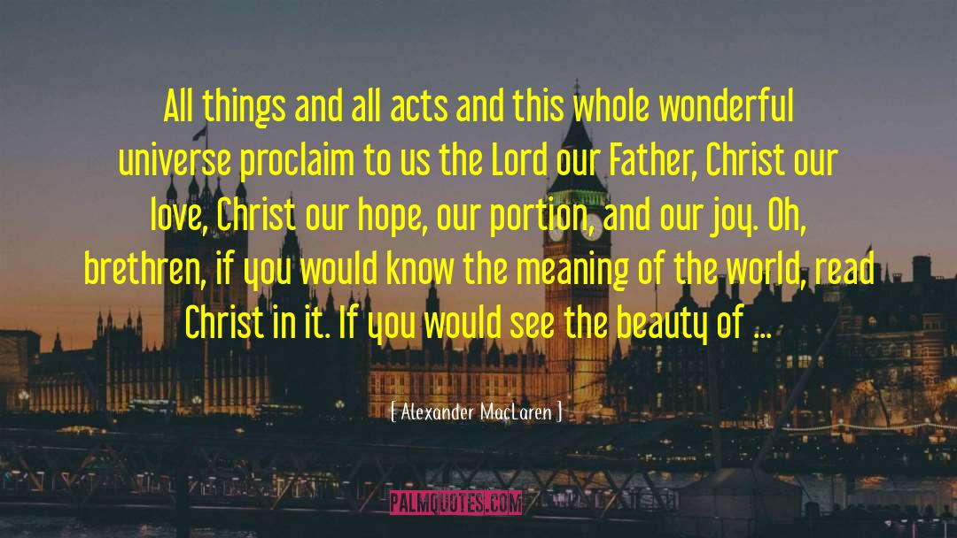 Alexander MacLaren Quotes: All things and all acts