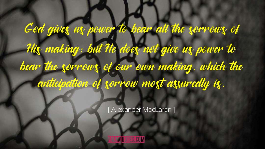 Alexander MacLaren Quotes: God gives us power to