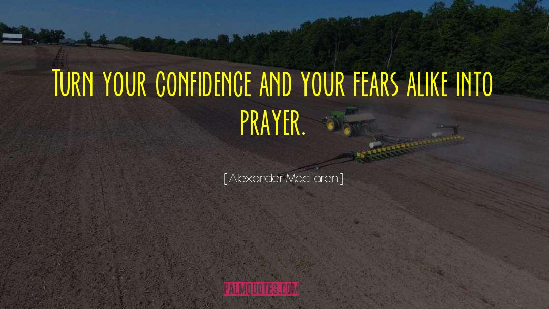 Alexander MacLaren Quotes: Turn your confidence and your