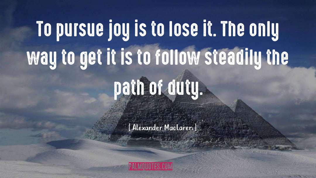 Alexander MacLaren Quotes: To pursue joy is to
