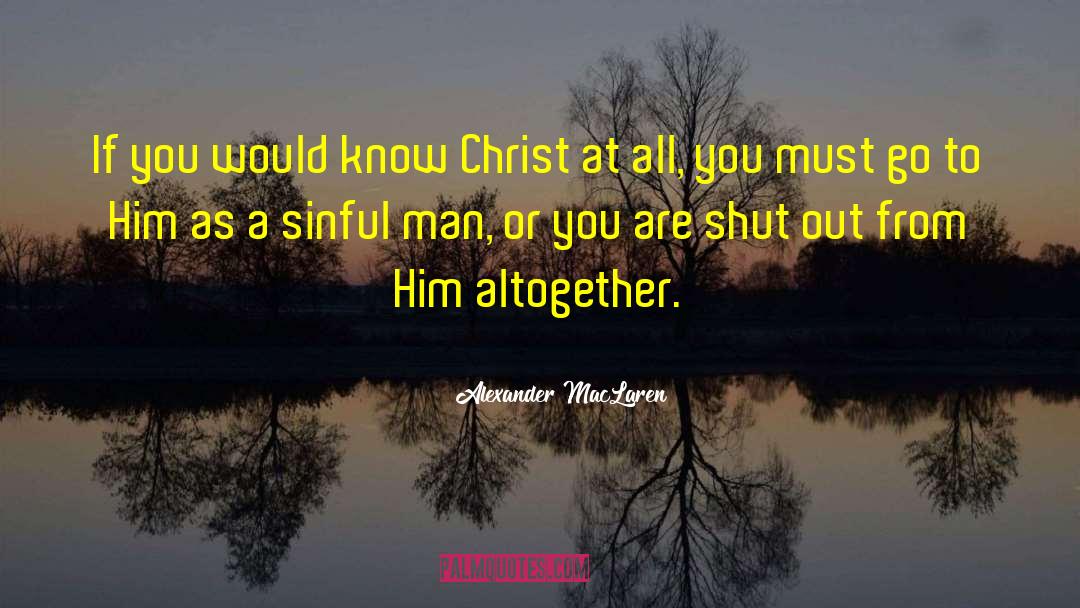 Alexander MacLaren Quotes: If you would know Christ
