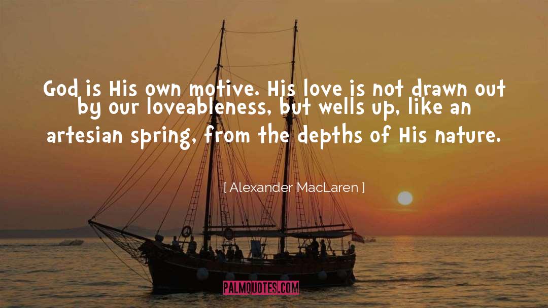 Alexander MacLaren Quotes: God is His own motive.