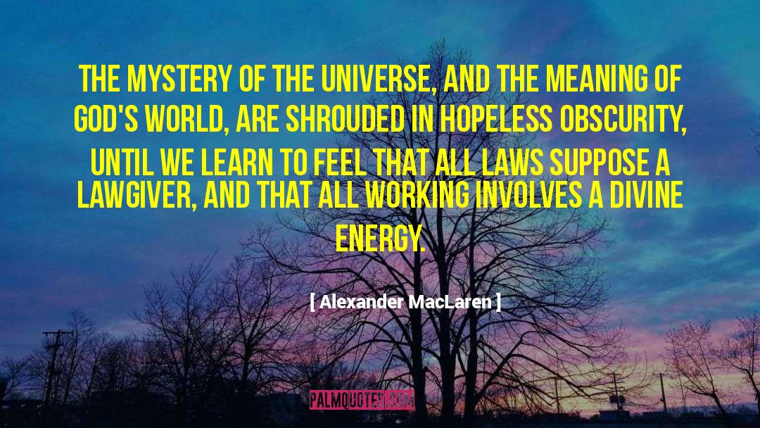 Alexander MacLaren Quotes: The mystery of the universe,