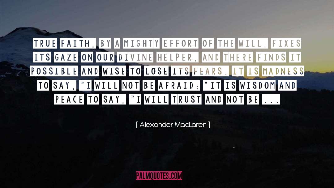 Alexander MacLaren Quotes: True faith, by a mighty