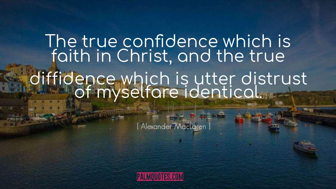 Alexander MacLaren Quotes: The true confidence which is
