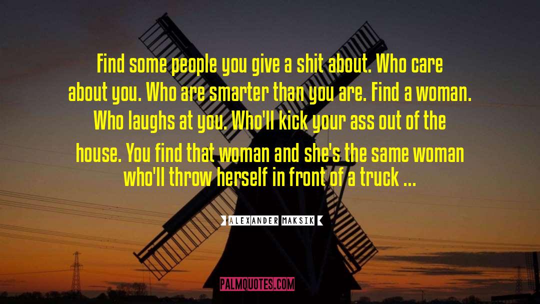 Alexander Maksik Quotes: Find some people you give