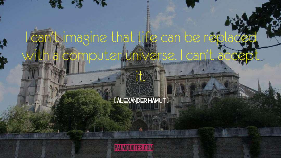 Alexander Mamut Quotes: I can't imagine that life