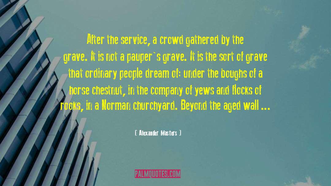 Alexander Masters Quotes: After the service, a crowd