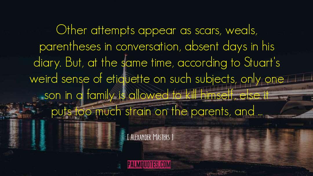 Alexander Masters Quotes: Other attempts appear as scars,