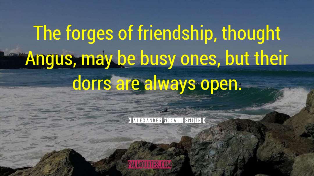 Alexander McCall Smith Quotes: The forges of friendship, thought