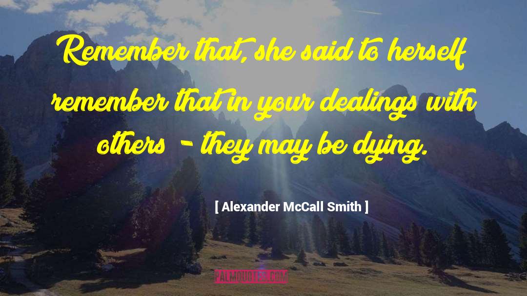 Alexander McCall Smith Quotes: Remember that, she said to