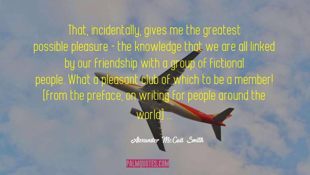 Alexander McCall Smith Quotes: That, incidentally, gives me the