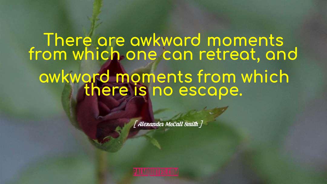 Alexander McCall Smith Quotes: There are awkward moments from