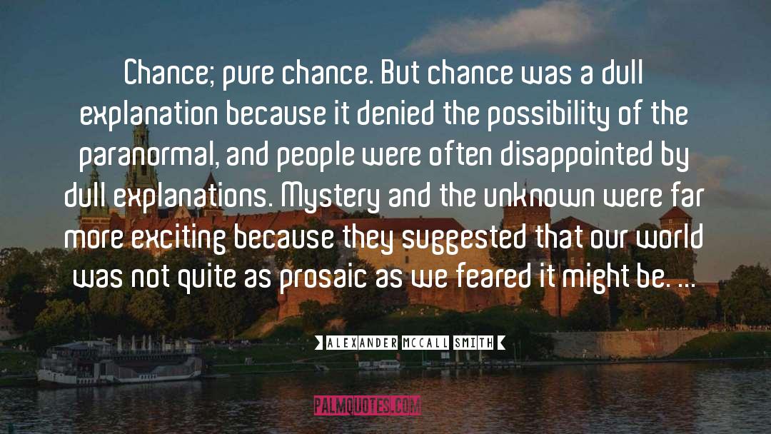 Alexander McCall Smith Quotes: Chance; pure chance. But chance