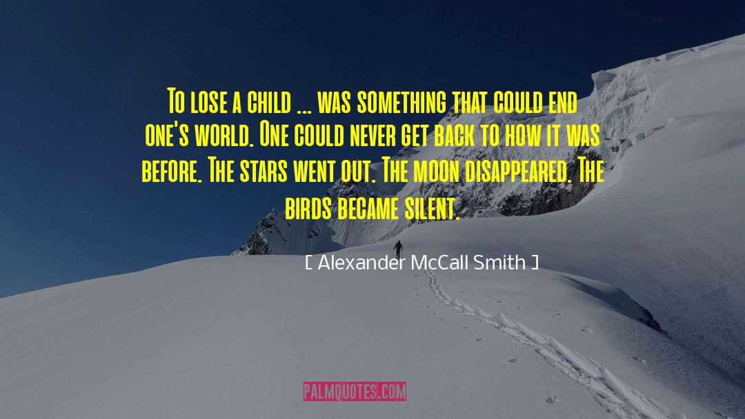 Alexander McCall Smith Quotes: To lose a child ...