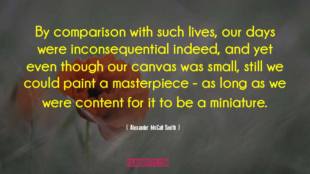 Alexander McCall Smith Quotes: By comparison with such lives,