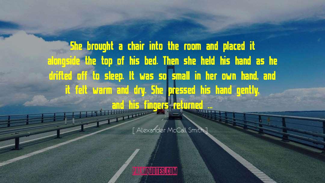 Alexander McCall Smith Quotes: She brought a chair into