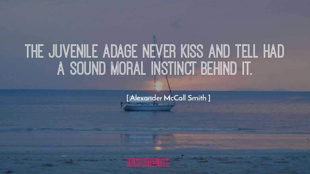 Alexander McCall Smith Quotes: The juvenile adage Never kiss