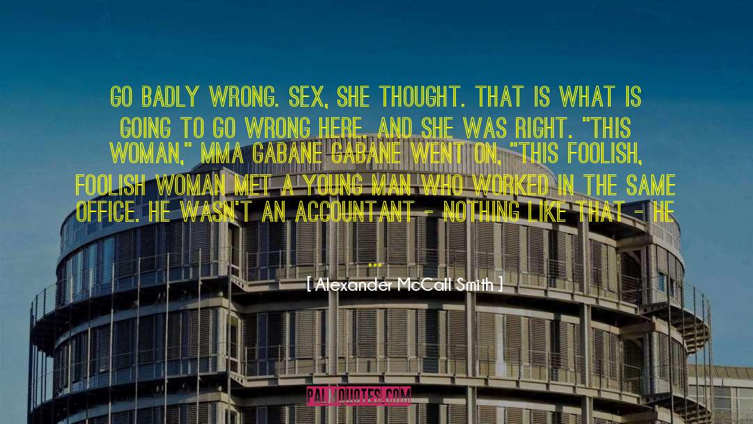 Alexander McCall Smith Quotes: Go badly wrong. Sex, she