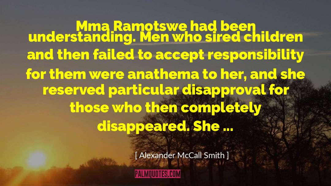 Alexander McCall Smith Quotes: Mma Ramotswe had been understanding.