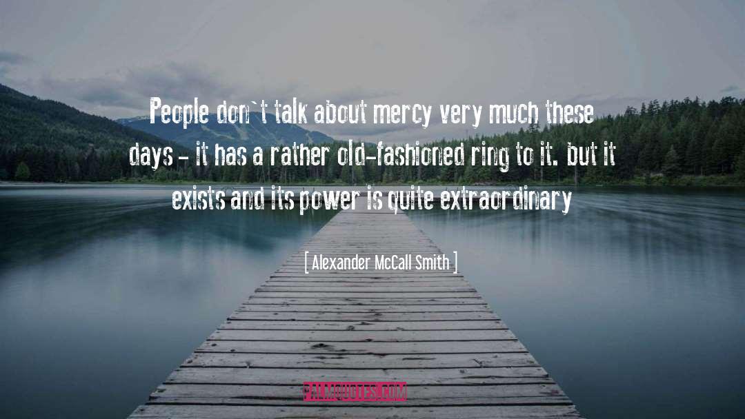 Alexander McCall Smith Quotes: People don't talk about mercy