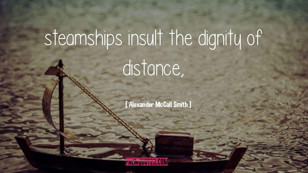 Alexander McCall Smith Quotes: steamships insult the dignity of
