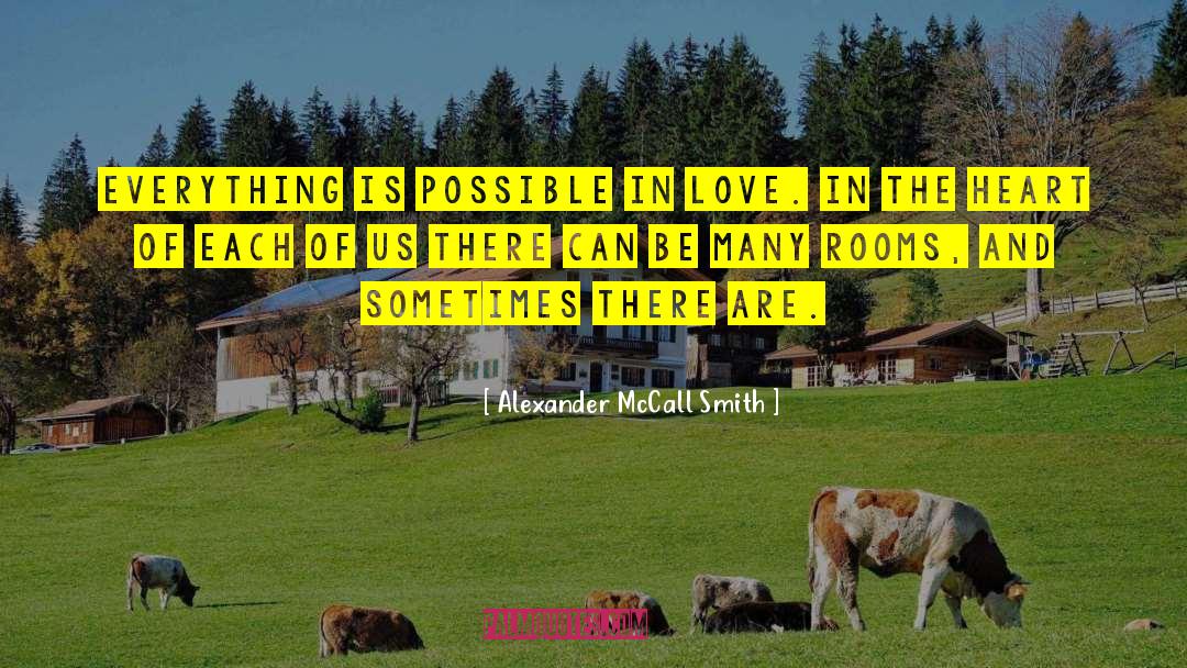 Alexander McCall Smith Quotes: Everything is possible in love.