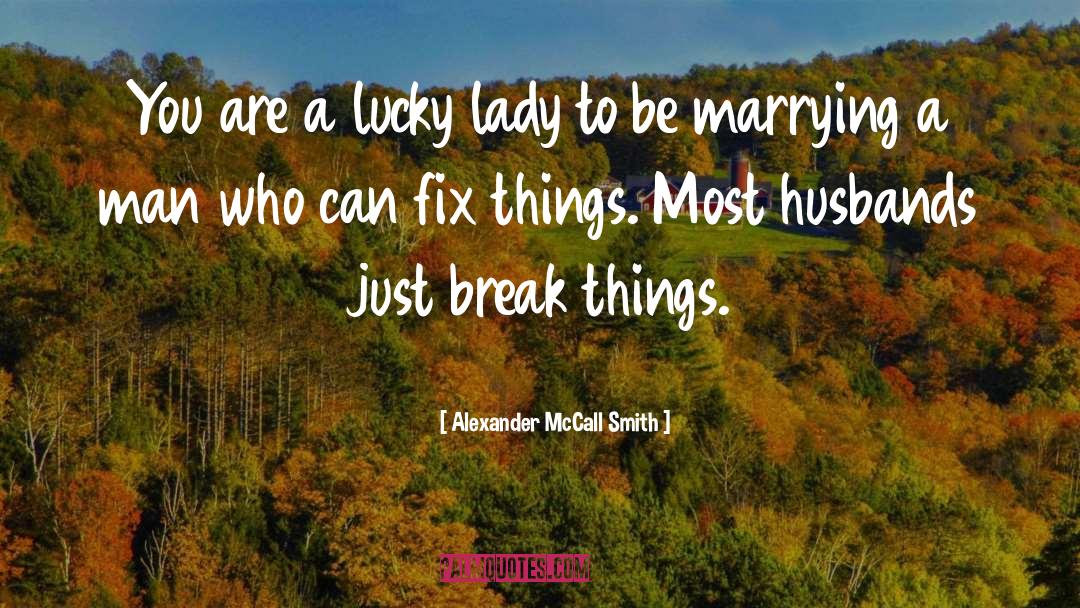 Alexander McCall Smith Quotes: You are a lucky lady