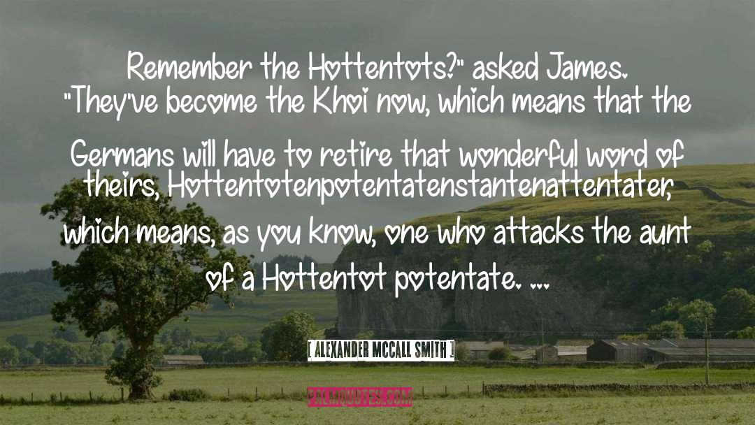 Alexander McCall Smith Quotes: Remember the Hottentots?