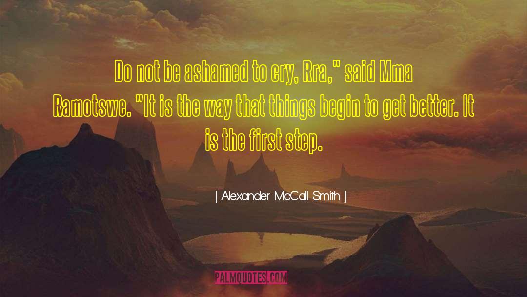 Alexander McCall Smith Quotes: Do not be ashamed to