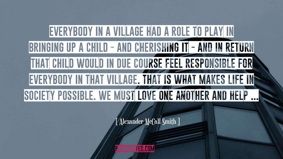 Alexander McCall Smith Quotes: Everybody in a village had