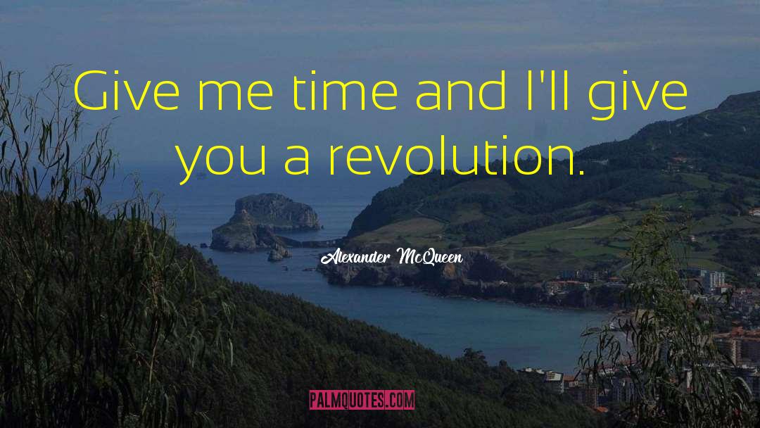 Alexander McQueen Quotes: Give me time and I'll
