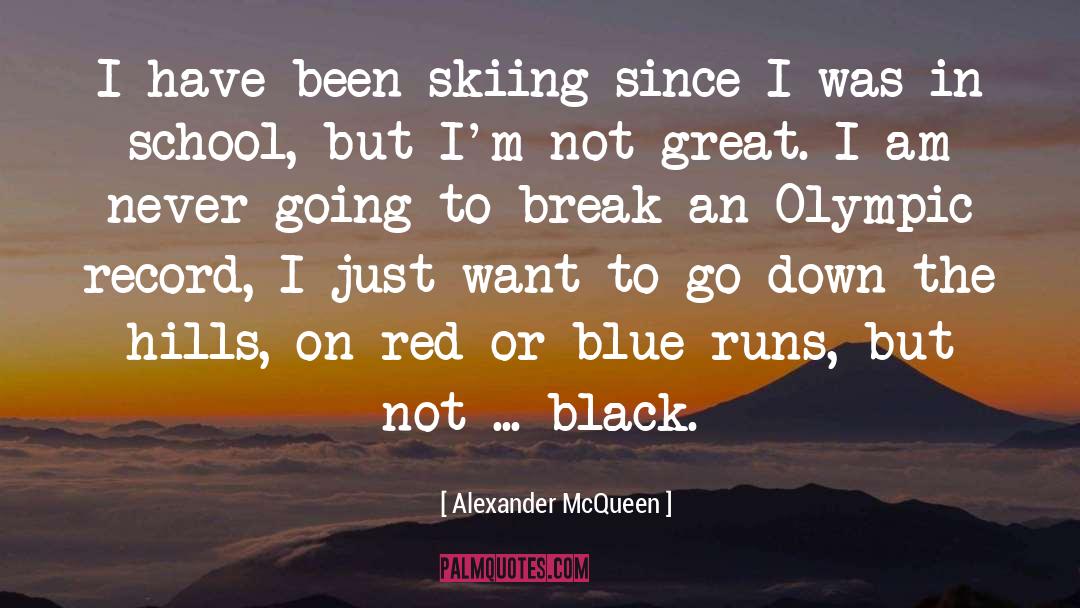 Alexander McQueen Quotes: I have been skiing since