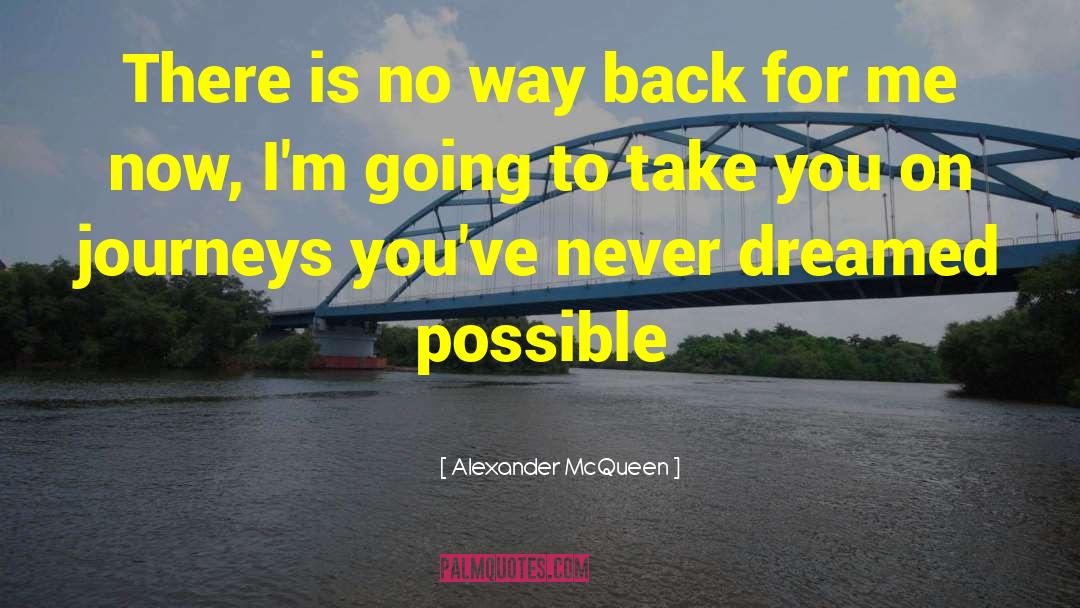 Alexander McQueen Quotes: There is no way back